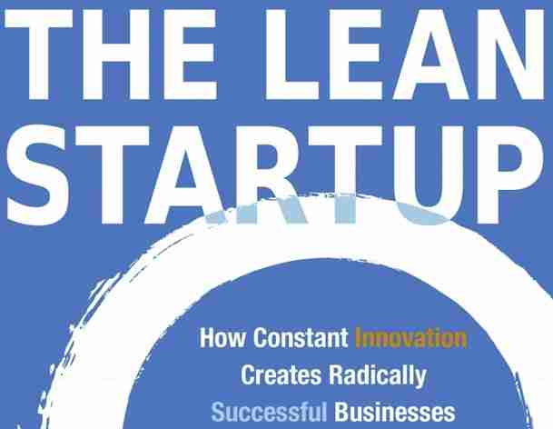 The Lean Startup: Everything You’ve Wanted to Know But Have Been Too Afraid to Ask